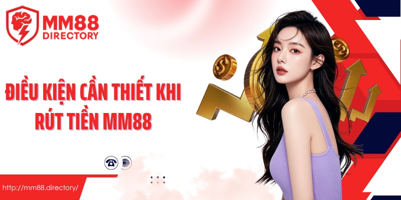 Điều kiện cần thiết khi rút tiền MM88