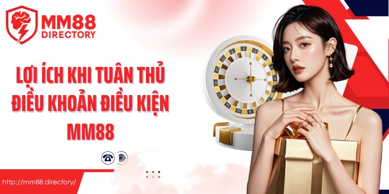 Lợi ích khi tuân thủ điều khoản điều kiện MM88